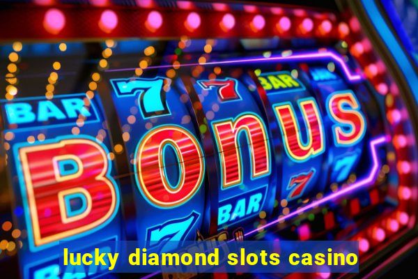 lucky diamond slots casino