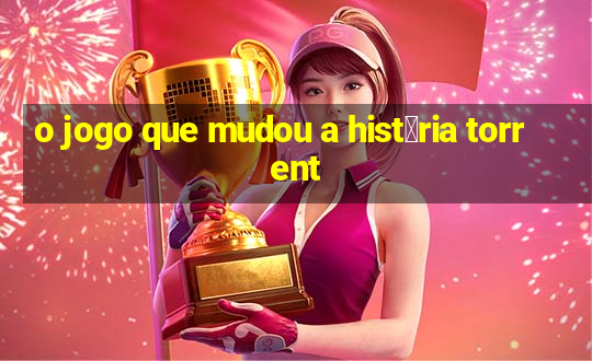 o jogo que mudou a hist贸ria torrent