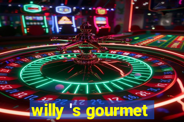 willy 's gourmet