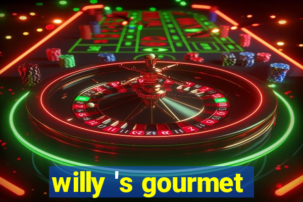 willy 's gourmet