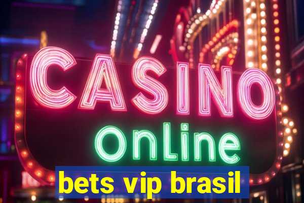 bets vip brasil