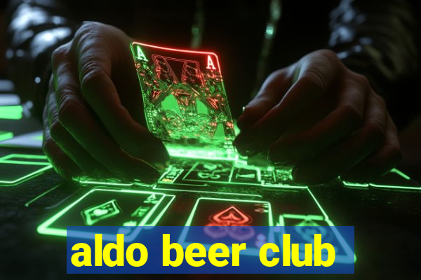 aldo beer club