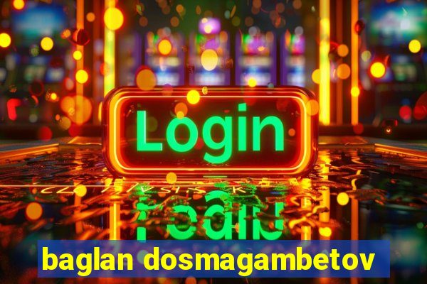 baglan dosmagambetov