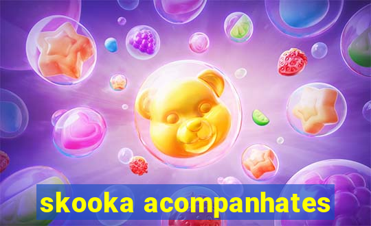 skooka acompanhates