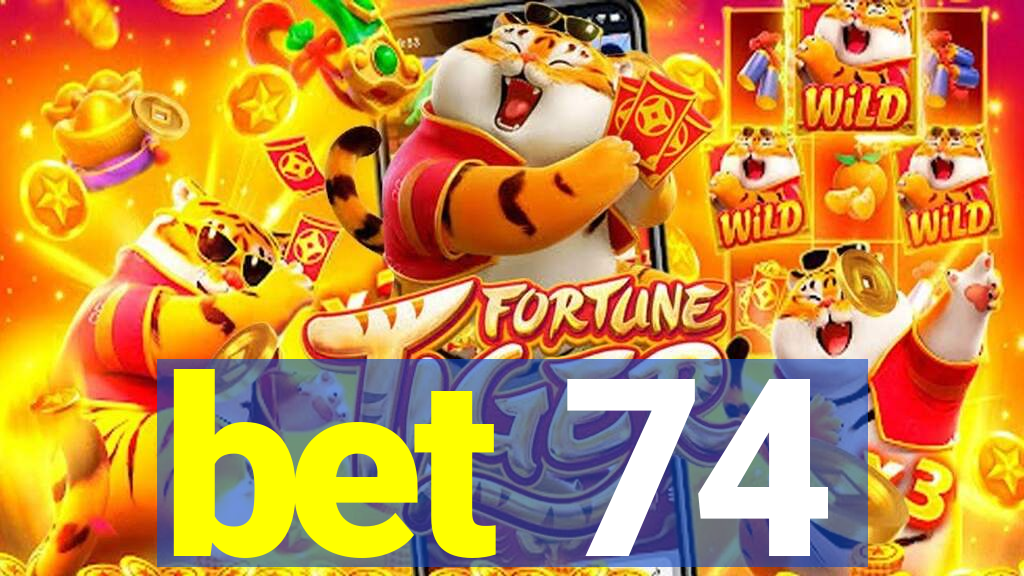 bet 74