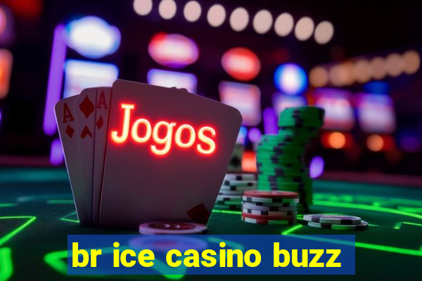 br ice casino buzz