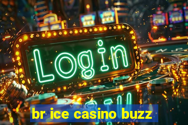 br ice casino buzz