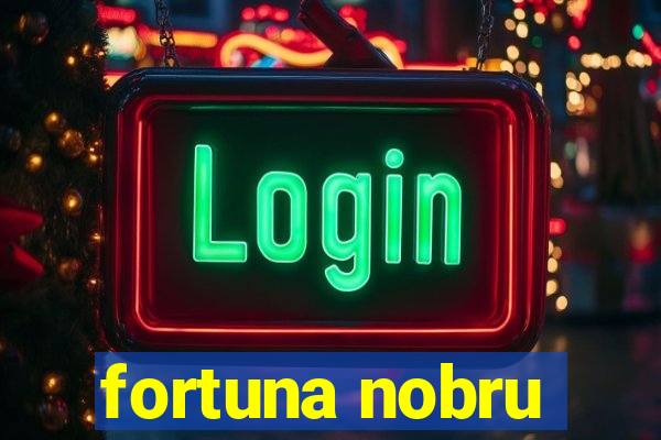 fortuna nobru