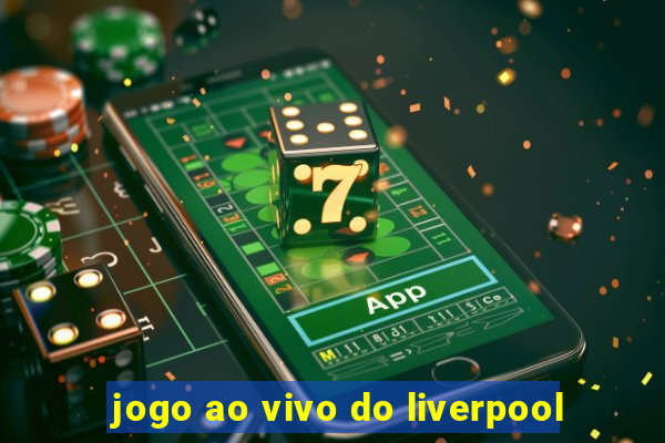 jogo ao vivo do liverpool