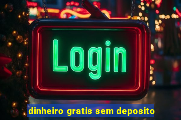 dinheiro gratis sem deposito