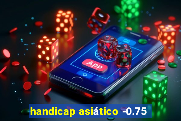 handicap asiático -0.75