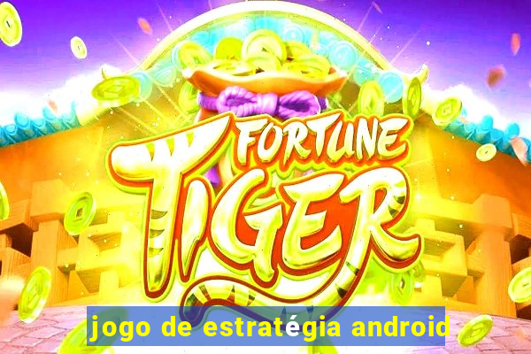 jogo de estratégia android