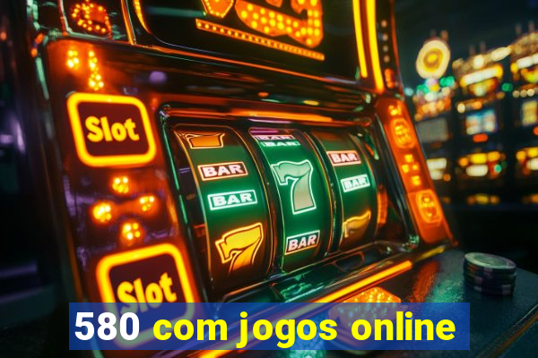 580 com jogos online