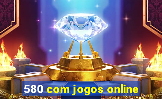 580 com jogos online