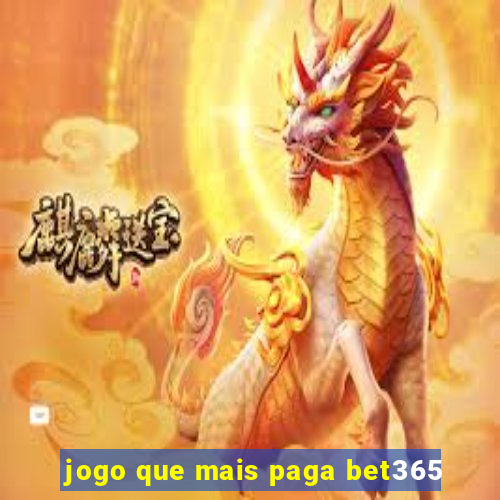 jogo que mais paga bet365