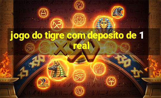 jogo do tigre com deposito de 1 real