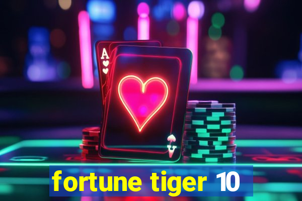 fortune tiger 10