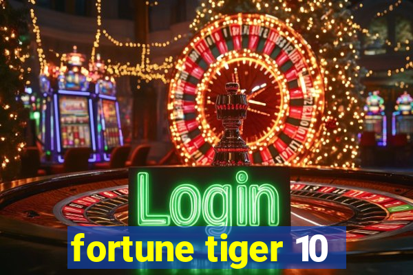 fortune tiger 10