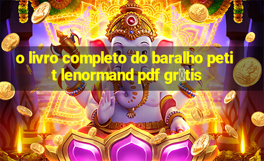 o livro completo do baralho petit lenormand pdf gr谩tis