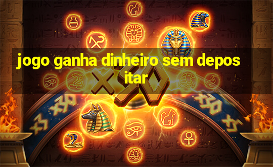 jogo ganha dinheiro sem depositar