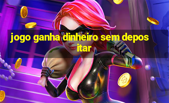 jogo ganha dinheiro sem depositar