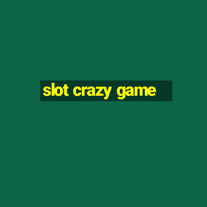 slot crazy game