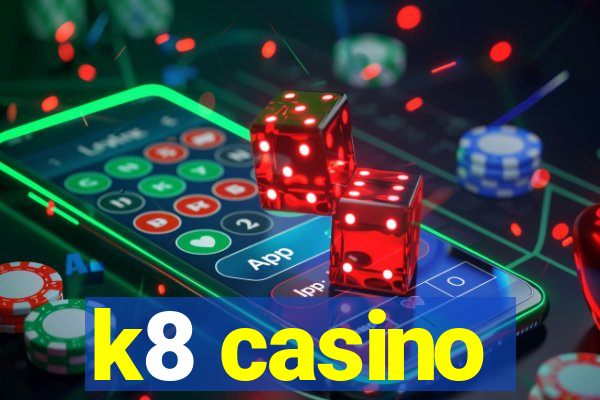 k8 casino