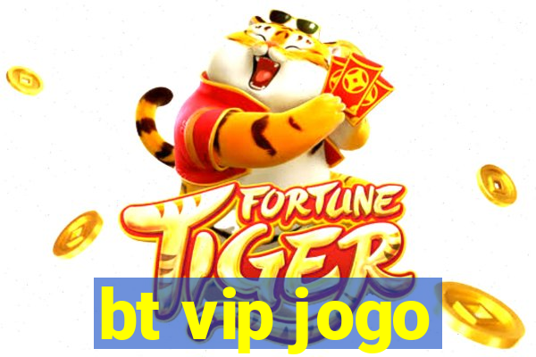 bt vip jogo