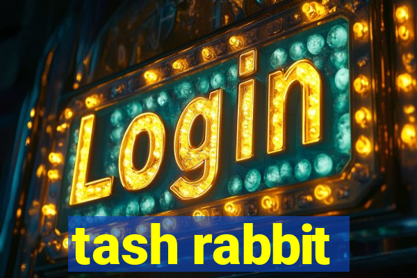 tash rabbit