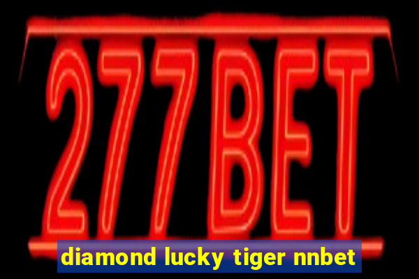 diamond lucky tiger nnbet