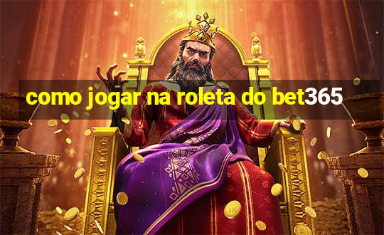 como jogar na roleta do bet365