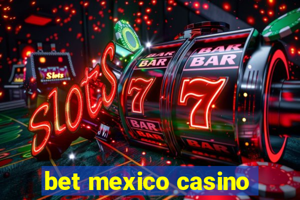 bet mexico casino