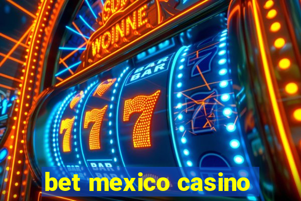 bet mexico casino