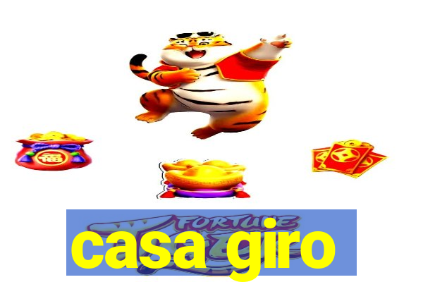 casa giro