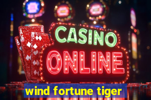 wind fortune tiger