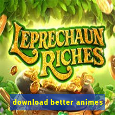 download better animes