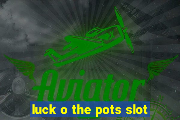 luck o the pots slot