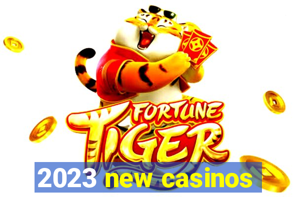 2023 new casinos