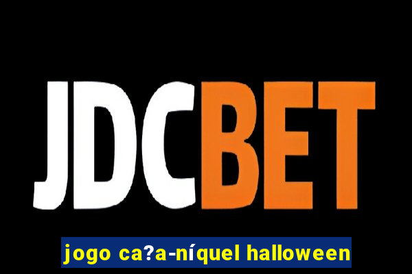 jogo ca?a-níquel halloween