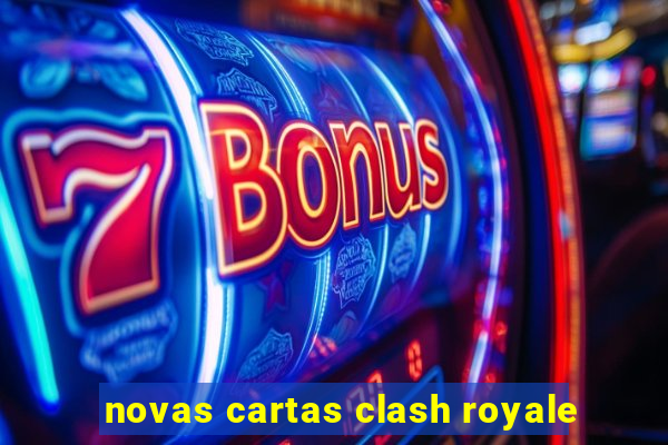 novas cartas clash royale