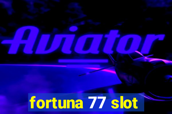 fortuna 77 slot