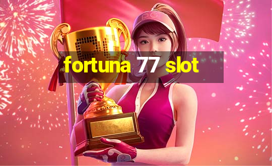 fortuna 77 slot