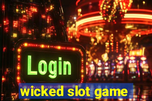 wicked slot game