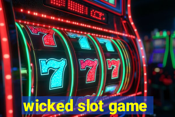 wicked slot game