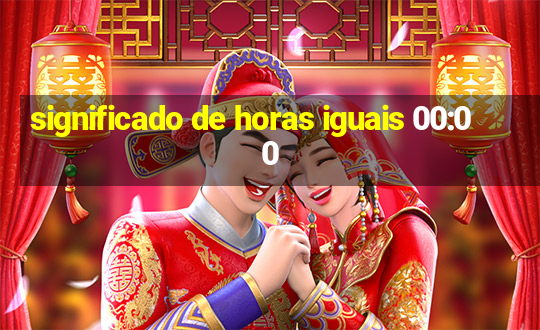 significado de horas iguais 00:00