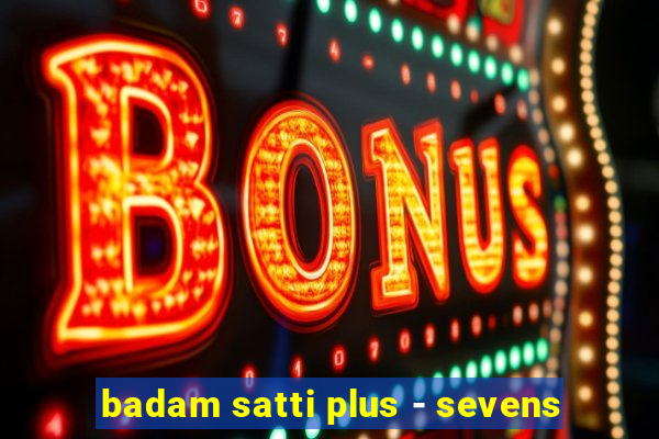 badam satti plus - sevens