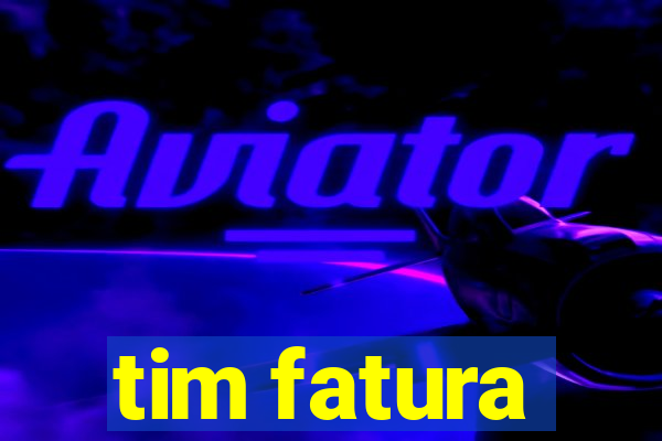 tim fatura