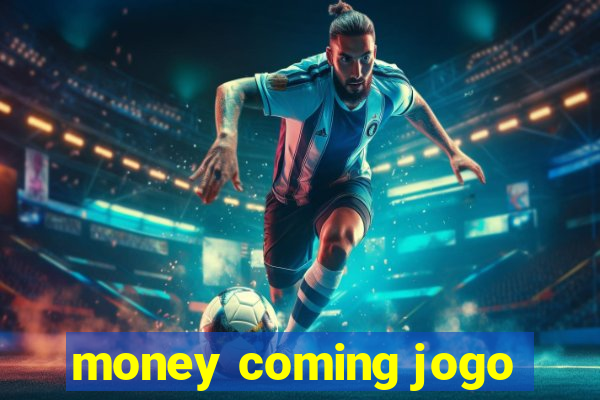 money coming jogo