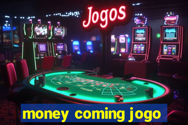 money coming jogo