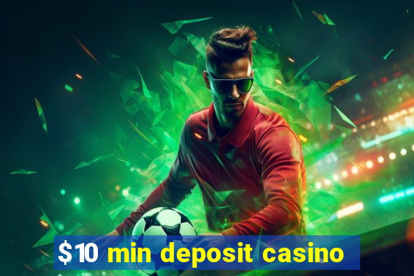 $10 min deposit casino